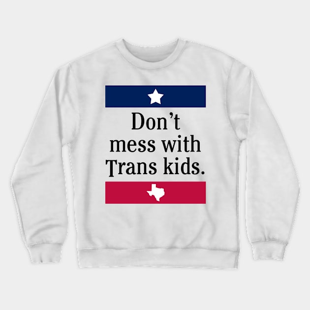 Don't Mess With Trans Kids Crewneck Sweatshirt by teecloud